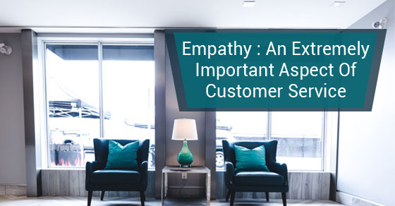 Empathy : An Extremely Important Aspect Of Customer Service