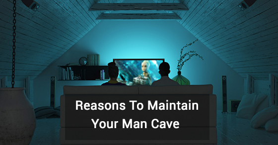 Reasons To Maintain Your Man Cave